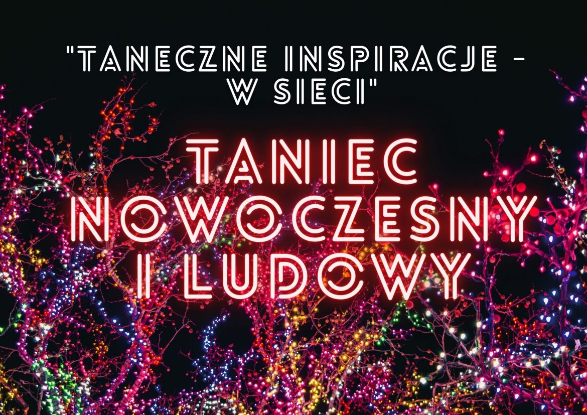 “Taneczne Inspiracje w Sieci 2021” – TANIEC NOWOCZESNY, TANIEC LUDOWY